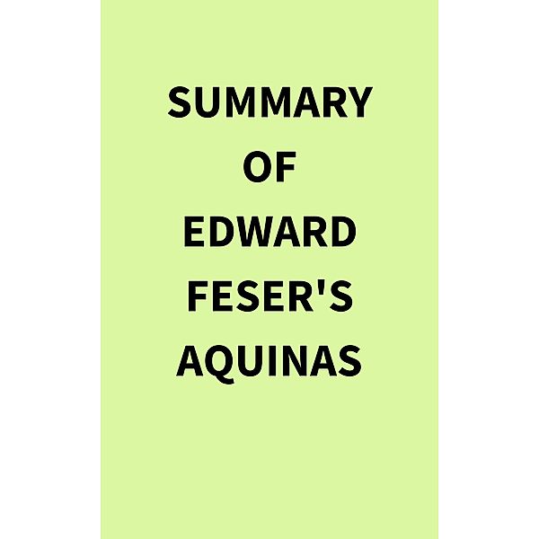 Summary of Edward Feser's Aquinas, IRB Media
