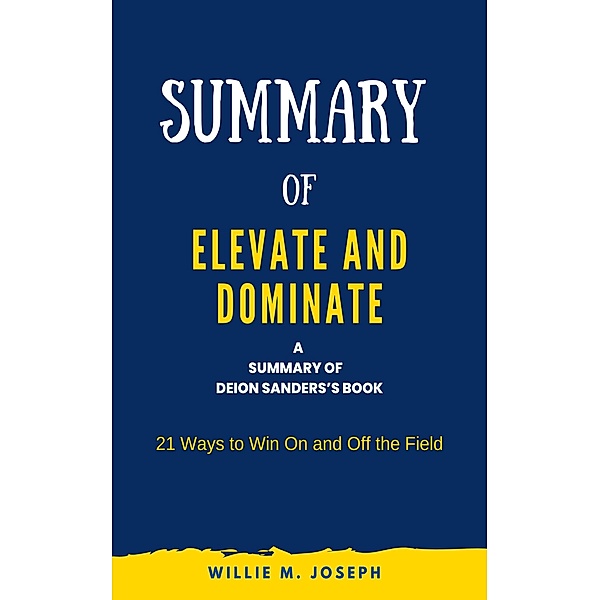 Summary of Elevate and Dominate by Deion Sanders, Willie M. Joseph
