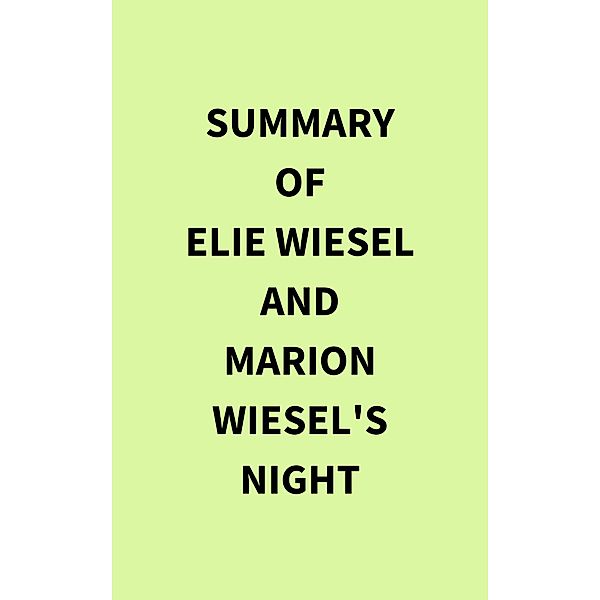 Summary of Elie Wiesel and Marion Wiesel's Night, IRB Media