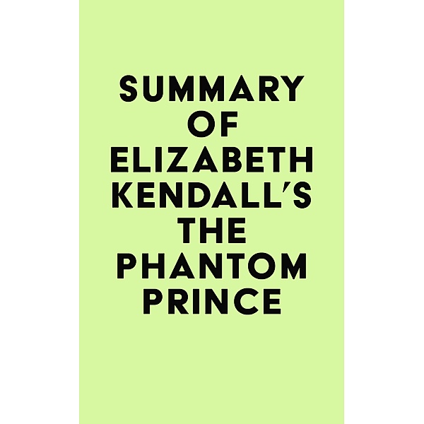 Summary of Elizabeth Kendall's The Phantom Prince / IRB Media, IRB Media
