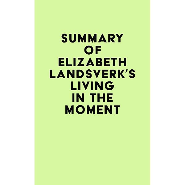 Summary of Elizabeth Landsverk's Living in the Moment / IRB Media, IRB Media