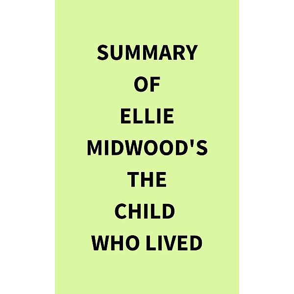 Summary of Ellie Midwood's The Child Who Lived, IRB Media