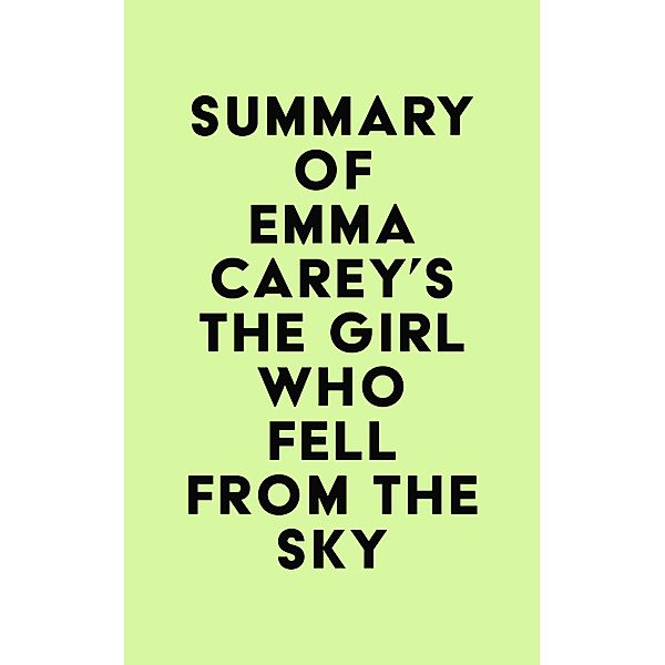 Summary of Emma Carey's The Girl Who Fell From the Sky / IRB Media, IRB Media