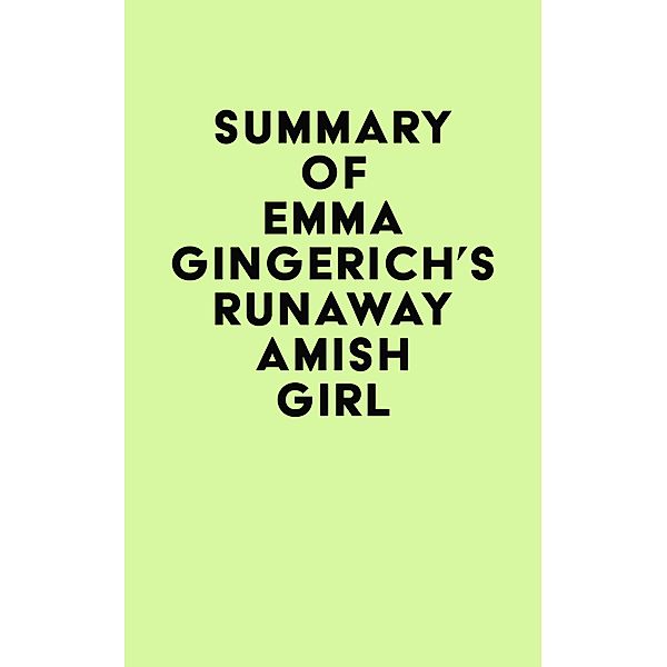 Summary of Emma Gingerich's Runaway Amish Girl / IRB Media, IRB Media