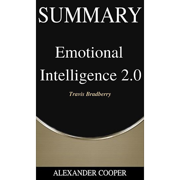 Summary of Emotional Intelligence 2.0 / Self-Development Summaries Bd.1, Alexander Cooper