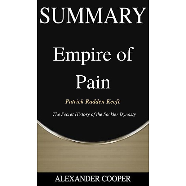 Summary of Empire of Pain / Self-Development Summaries Bd.1, Alexander Cooper