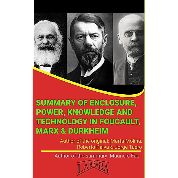 Summary Of Enclosure, Power, Knowledge And Technology In Foucault, Marx & Durkheim By Paiva, Molina & Tuero (UNIVERSITY SUMMARIES) / UNIVERSITY SUMMARIES, Mauricio Enrique Fau