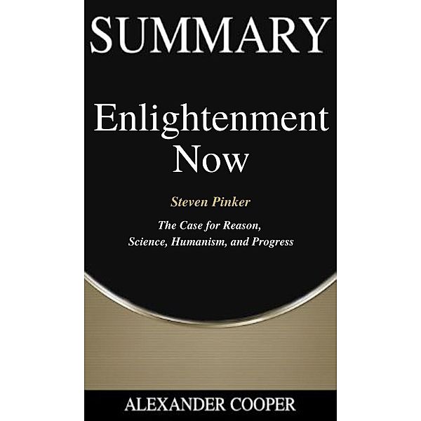 Summary of Enlightenment Now / Self-Development Summaries Bd.1, Alexander Cooper