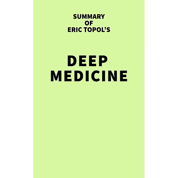 Summary of Eric Topol's Deep Medicine / IRB Media, IRB Media