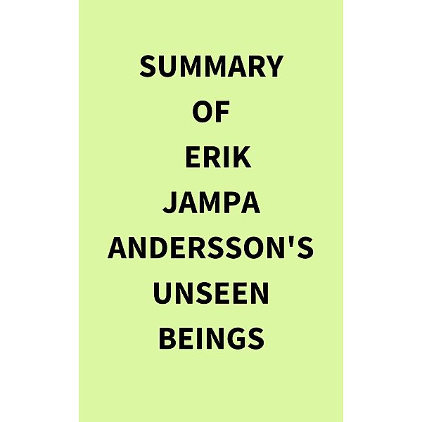 Summary of Erik Jampa Andersson's Unseen Beings, IRB Media