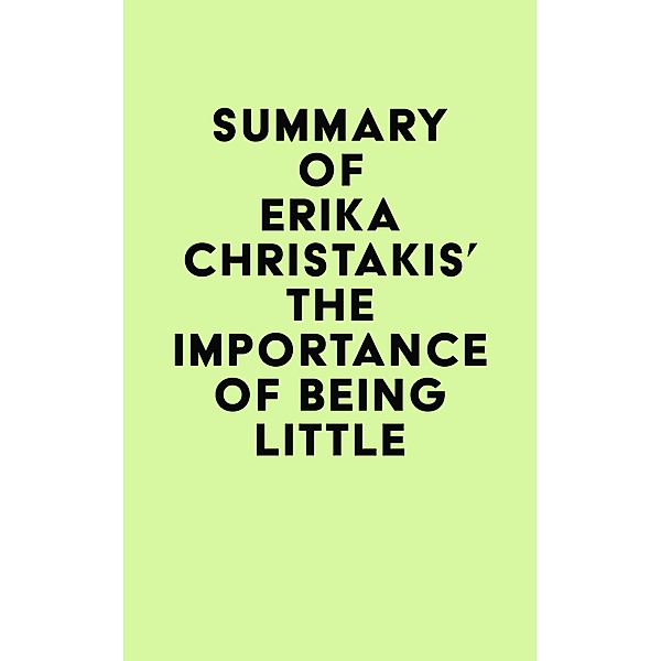 Summary of Erika Christakis's The Importance of Being Little / IRB Media, IRB Media