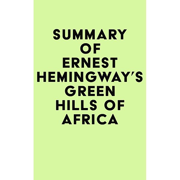 Summary of Ernest Hemingway's Green Hills of Africa / IRB Media, IRB Media