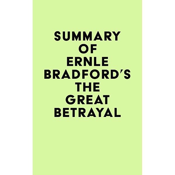Summary of Ernle Bradford's The Great Betrayal / IRB Media, IRB Media