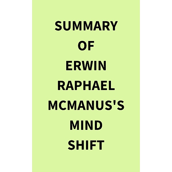 Summary of Erwin Raphael McManus's Mind Shift, IRB Media