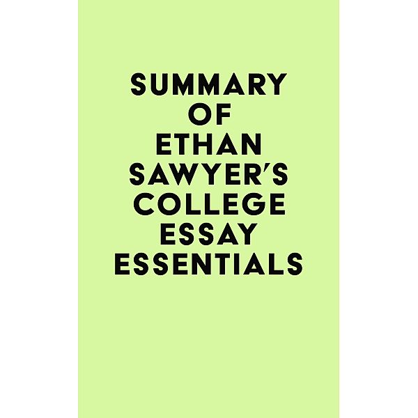 Summary of Ethan Sawyer's College Essay Essentials / IRB Media, IRB Media