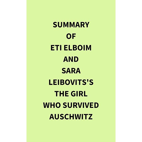 Summary of Eti Elboim and Sara Leibovits's The Girl Who Survived Auschwitz, IRB Media