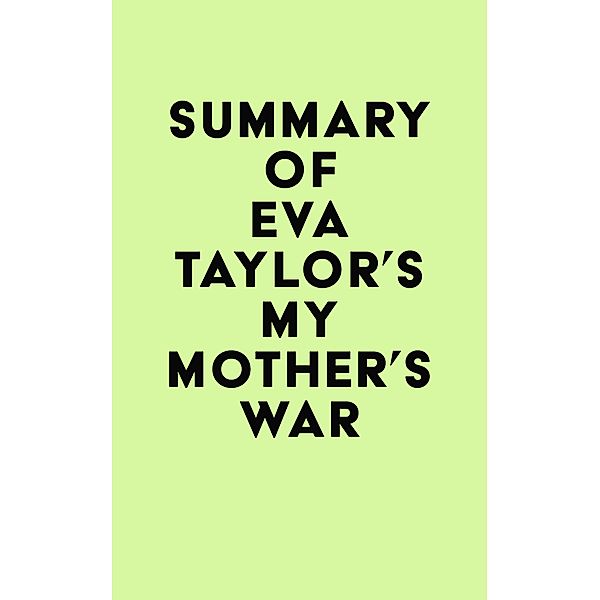 Summary of Eva Taylor's My Mother's War / IRB Media, IRB Media