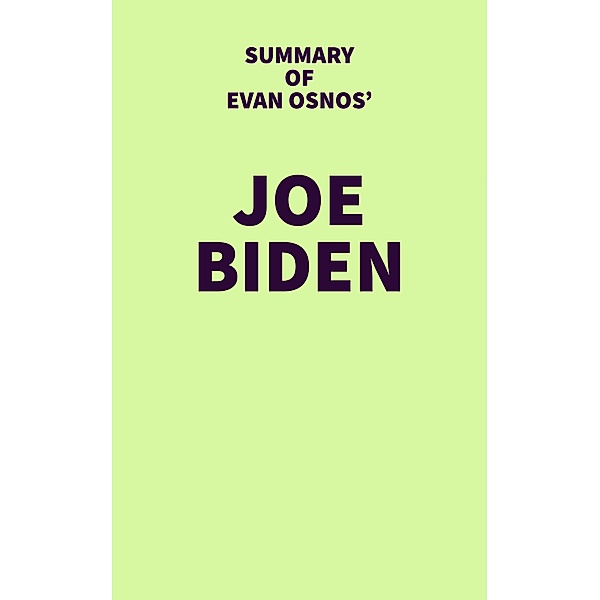 Summary of Evan Osnos' Joe Biden / IRB Media, IRB Media