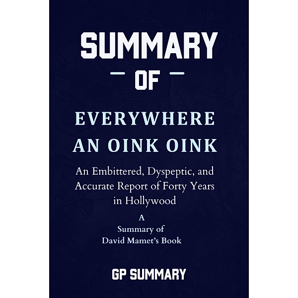 Summary of Everywhere an Oink Oink by David Mamet, Gp Summary