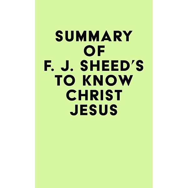 Summary of F. J. Sheed's To Know Christ Jesus / IRB Media, IRB Media