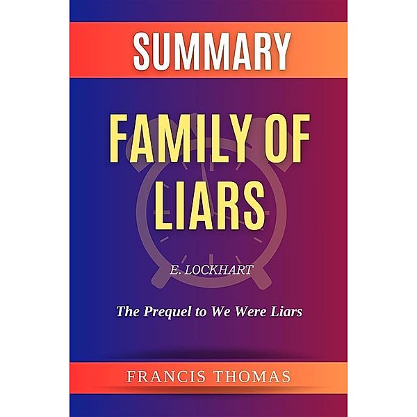 Summary of Family of Liars by E. Lockhart:The Prequel to We Were Liars, Thomas Francis