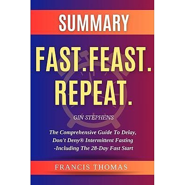 SUMMARY  Of  Fast.Feast.Repeat. / Francis Books Bd.01, Francis Thomas