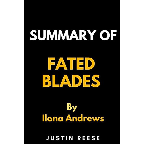 Summary of Fated Blades by Ilona Andrews, Justin Reese