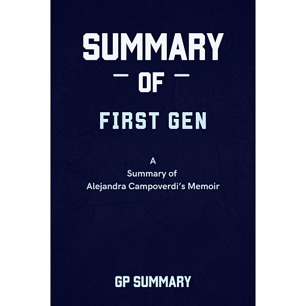 Summary of First Gen a Memoir by Alejandra Campoverdi, Gp Summary