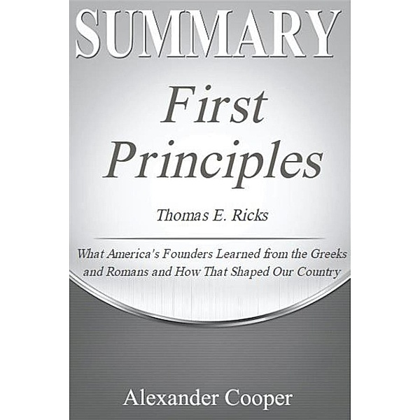 Summary of First Principles / Self-Development Summaries, Alexander Cooper