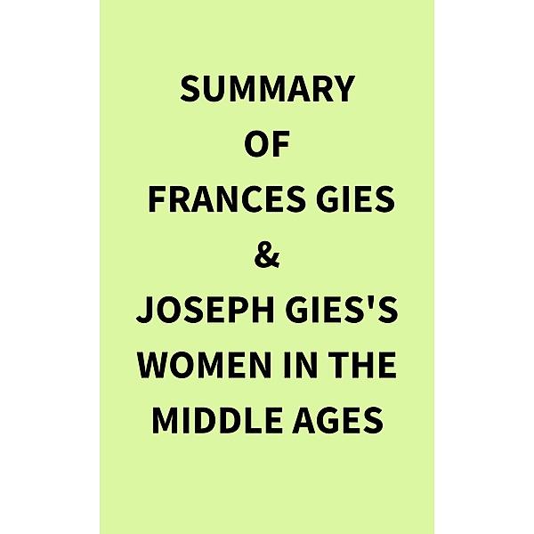 Summary of Frances Gies & Joseph Gies's Women in the Middle Ages, IRB Media