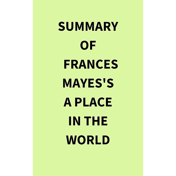 Summary of Frances Mayes's A Place in the World, IRB Media