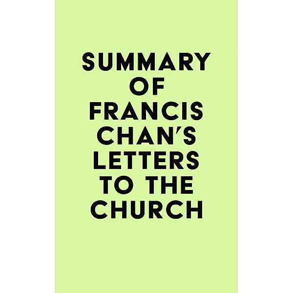 Summary of Francis Chan's Letters to the Church / IRB Media, IRB Media