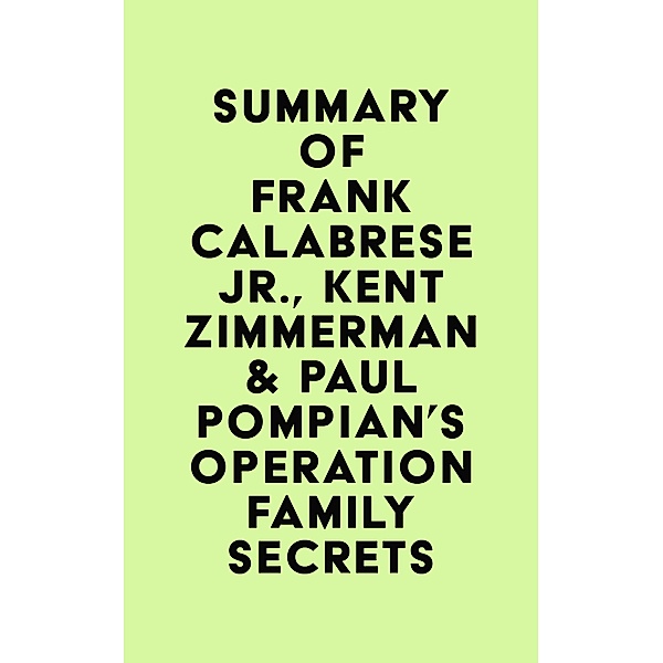 Summary of Frank Calabrese Jr., Kent Zimmerman & Paul Pompian's Operation Family Secrets / IRB Media, IRB Media