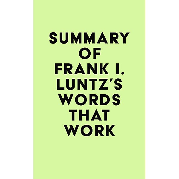 Summary of Frank I. Luntz's Words That Work / IRB Media, IRB Media