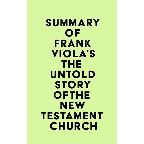 Summary of Frank Viola's The Untold Story of the New Testament Church / IRB Media, IRB Media