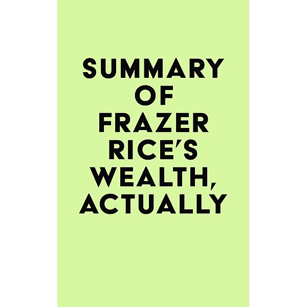 Summary of Frazer Rice's Wealth, Actually / IRB Media, IRB Media
