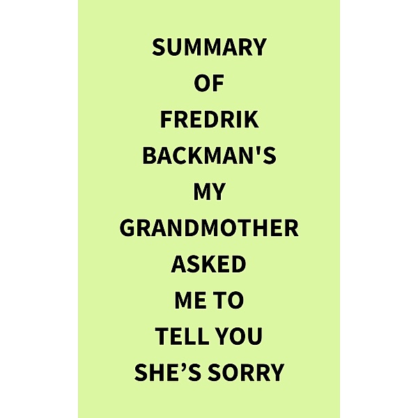 Summary of Fredrik Backman's My Grandmother Asked Me to Tell You Shes Sorry, IRB Media