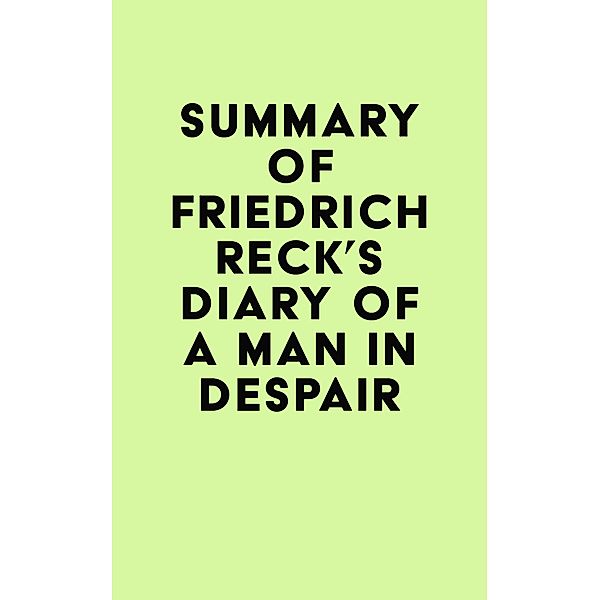 Summary of Friedrich Reck's Diary of a Man in Despair / IRB Media, IRB Media