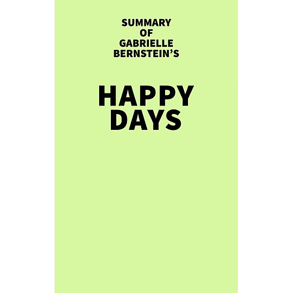 Summary of Gabrielle Bernstein's Happy Days / IRB Media, IRB Media
