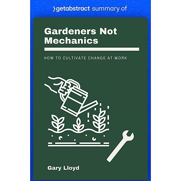 Summary of Gardeners Not Mechanics by Gary Lloyd / GetAbstract AG, getAbstract AG