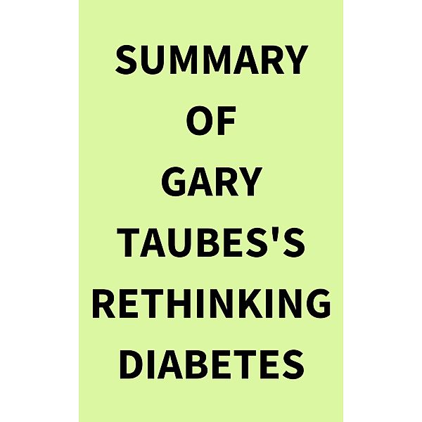 Summary of Gary Taubes's Rethinking Diabetes, IRB Media