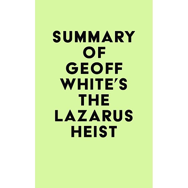 Summary of Geoff White's The Lazarus Heist / IRB Media, IRB Media