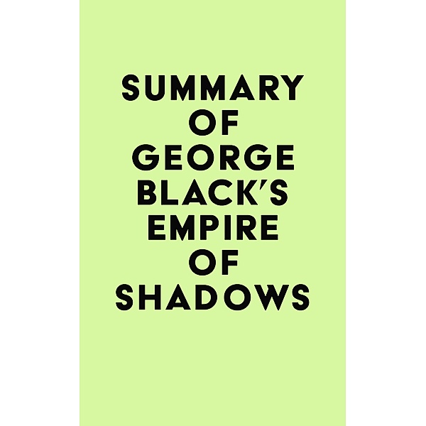 Summary of George Black's Empire of Shadows / IRB Media, IRB Media