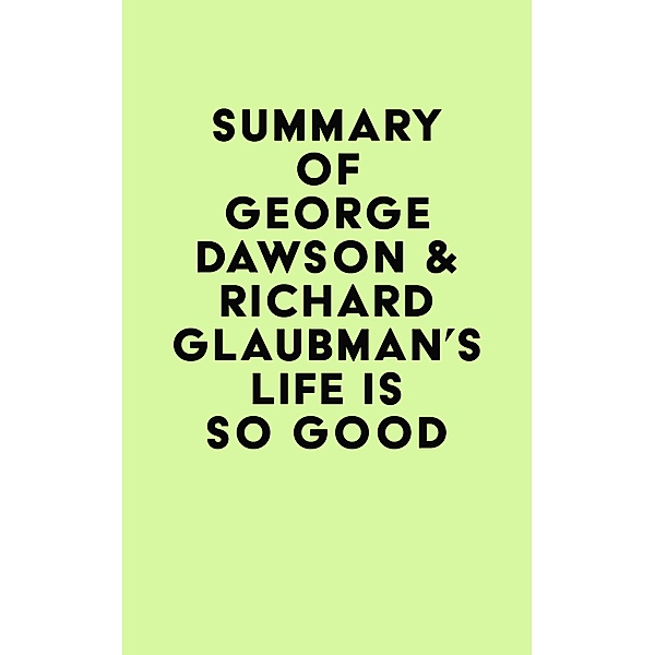 Summary of George Dawson & Richard Glaubman's Life Is So Good / IRB Media, IRB Media