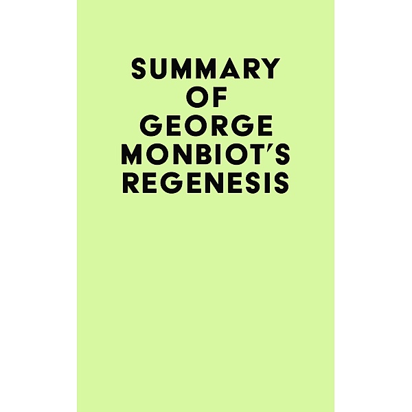 Summary of George Monbiot's Regenesis / IRB Media, IRB Media