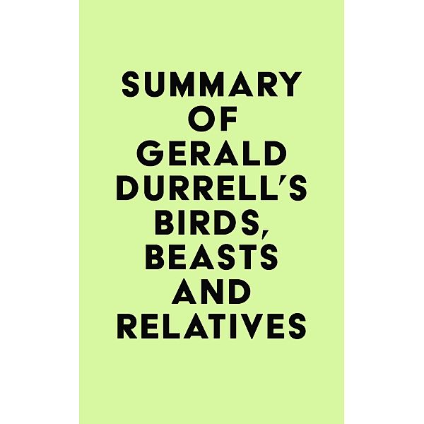 Summary of Gerald Durrell's Birds, Beasts and Relatives / IRB Media, IRB Media