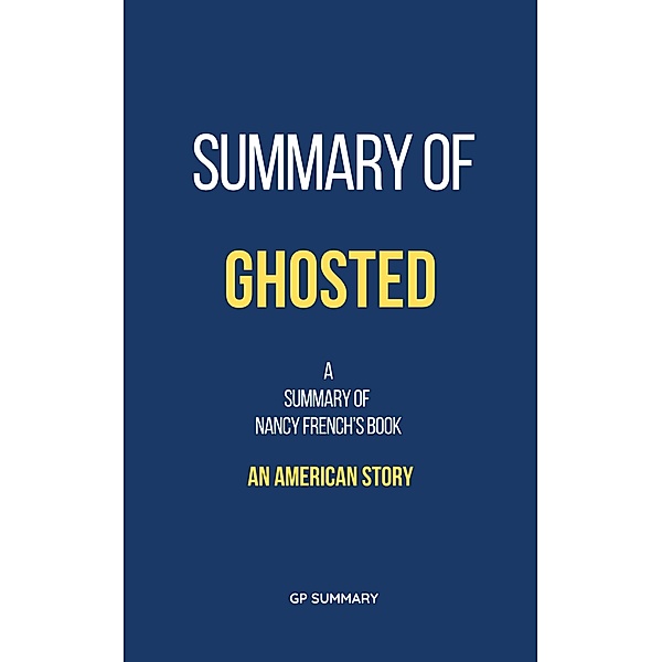 Summary of Ghosted by Nancy French: An American Story, Gp Summary