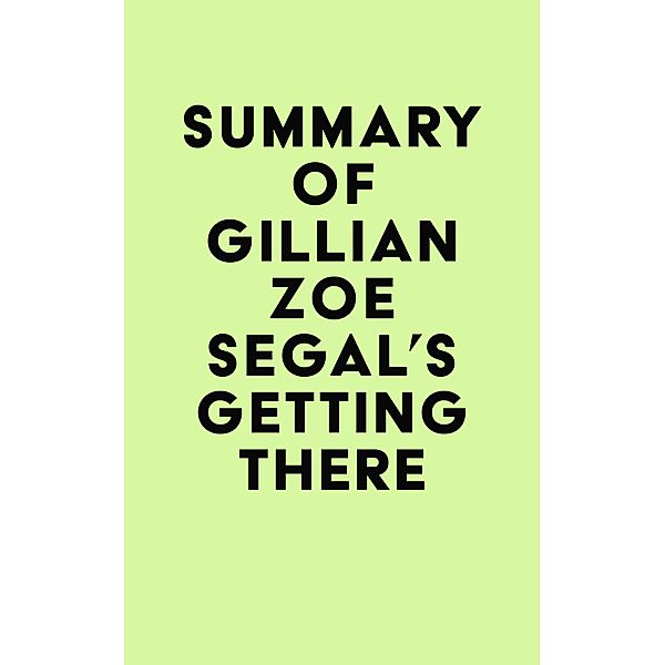 Summary of Gillian Zoe Segal's Getting There / IRB Media, IRB Media