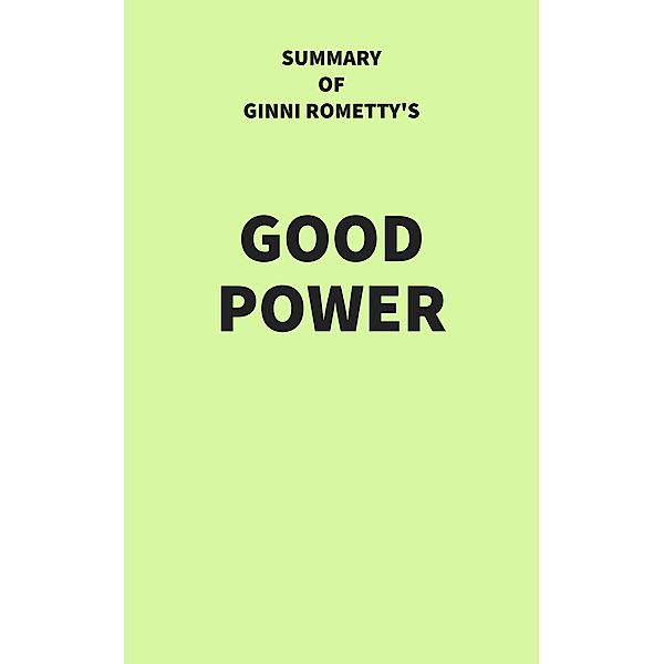 Summary of Ginni Rometty's Good Power, IRB Media