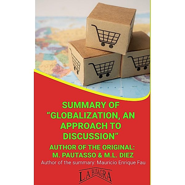 Summary Of Globalization, An Approach To Discussion By M. Pautasso & M.L. Diez (UNIVERSITY SUMMARIES) / UNIVERSITY SUMMARIES, Mauricio Enrique Fau